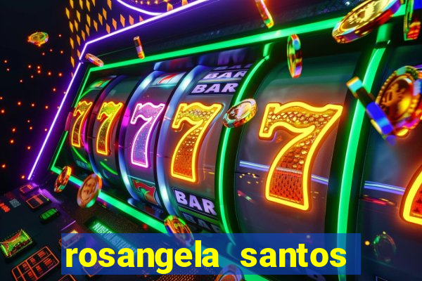 rosangela santos jornalista por onde anda